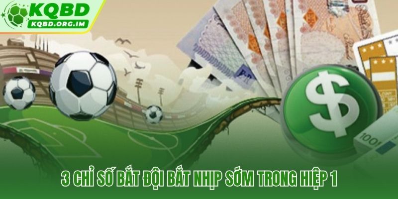 Ba tín hiệu đo lường đội chiếm ưu thế kèo 1X2 hiệp 1
