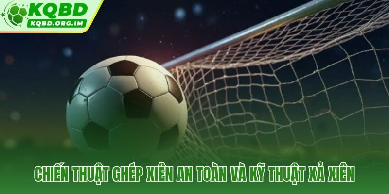 Tiêu chí chọn kèo xiên chuẩn và thời điểm Cash Out quyết định