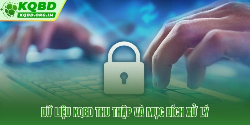 Dữ liệu thu thập theo nguyên tắc minimization với cơ sở pháp lý rõ ràng