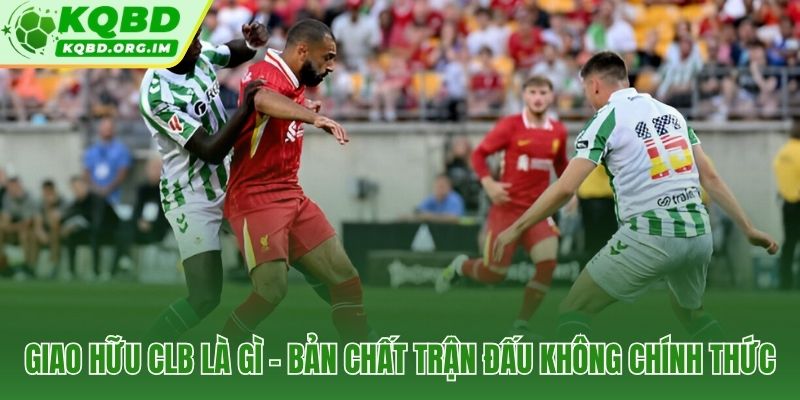 Giao hữu CLB và đặc trưng phi kết quả so với thi đấu chính thức