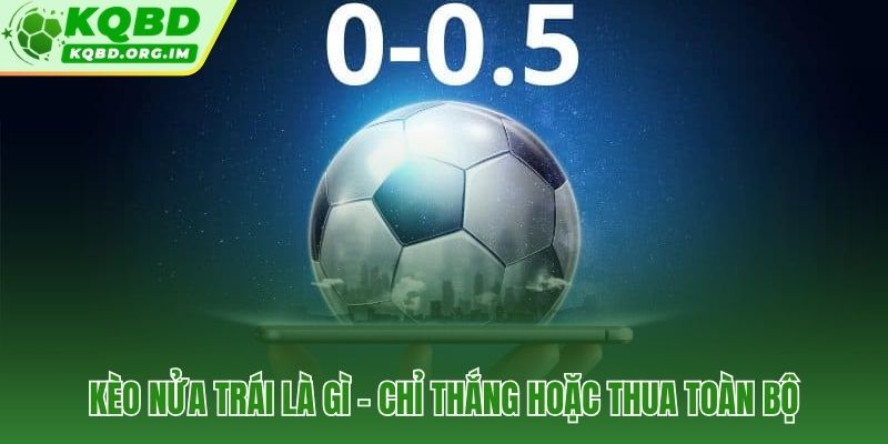 Kèo chấp 0.5 và kết quả nhị phân không có vùng đệm hoàn tiền